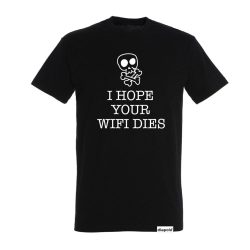 Herren T-shirt-I Hope Your Wifi Dies 