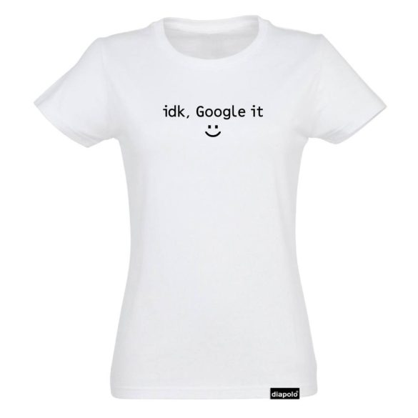 Damen T-Shirt-IDK Google It