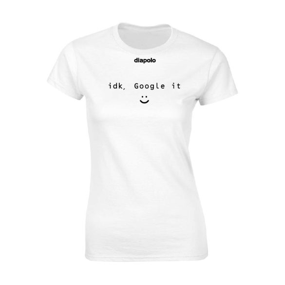 Damen T-Shirt-IDK Google It