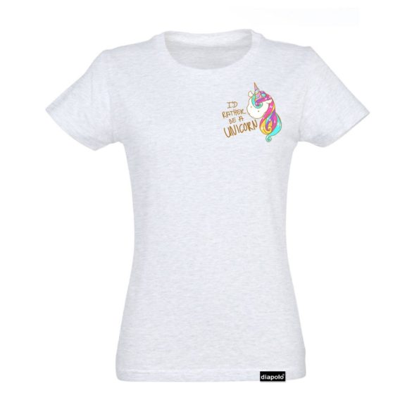 Damen T-Shirt-I'd Rather Be A Unicorn