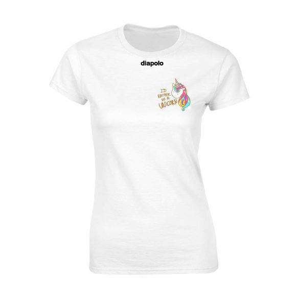 Damen T-Shirt-I'd Rather Be A Unicorn